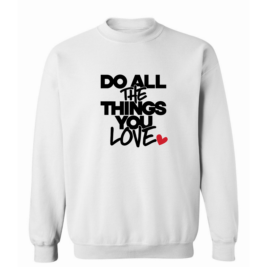 Do All The Things You Love Sweatshirt