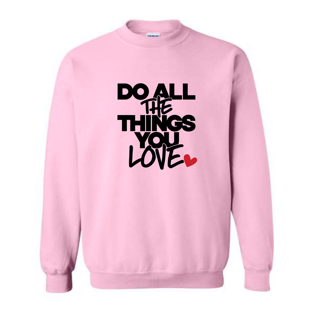 Do All The Things You Love Sweatshirt