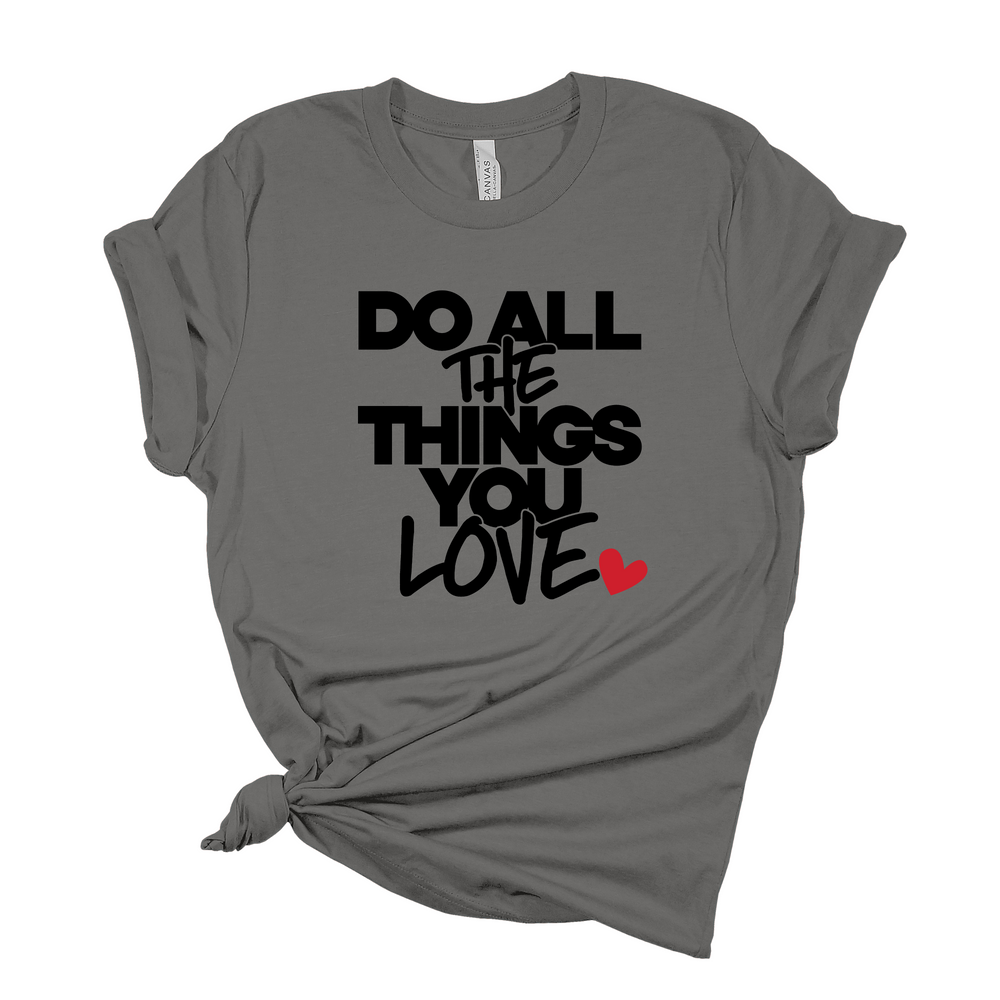 Do All The Things You Love T-Shirt