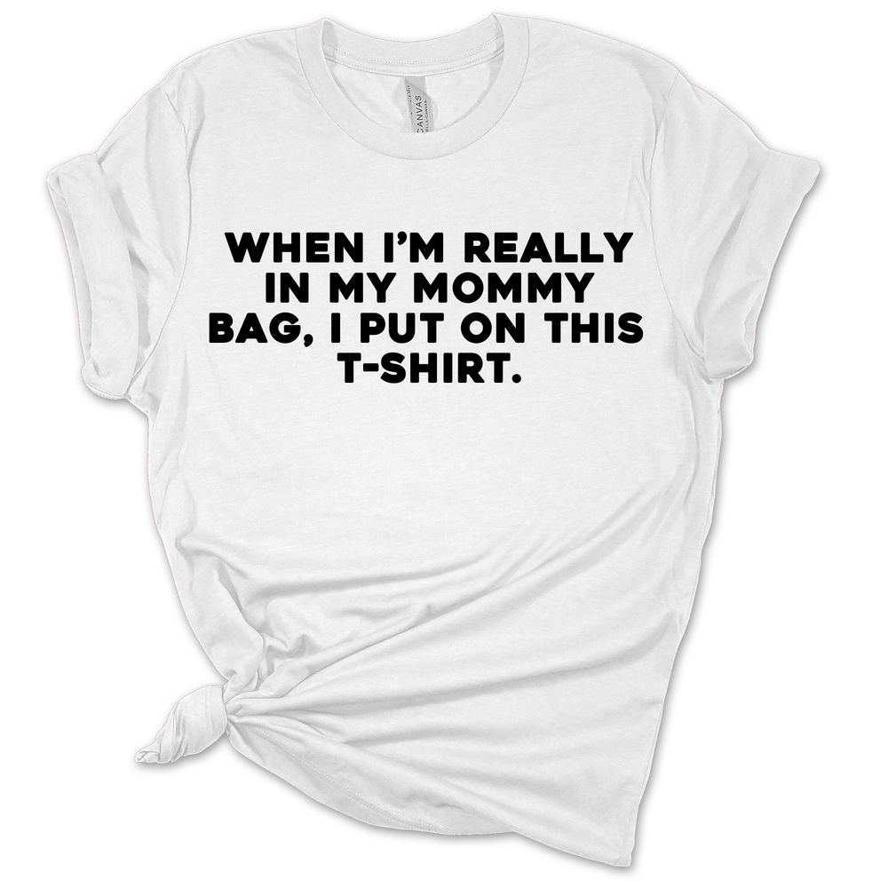 In My Mommy Bag T-Shirt