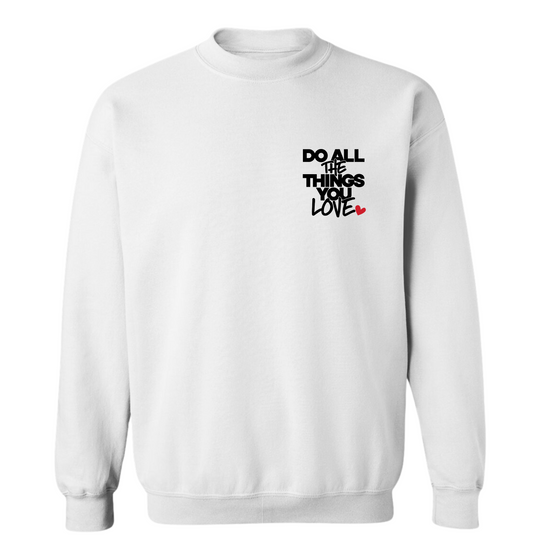 Do All The Things You Love Sweatshirt