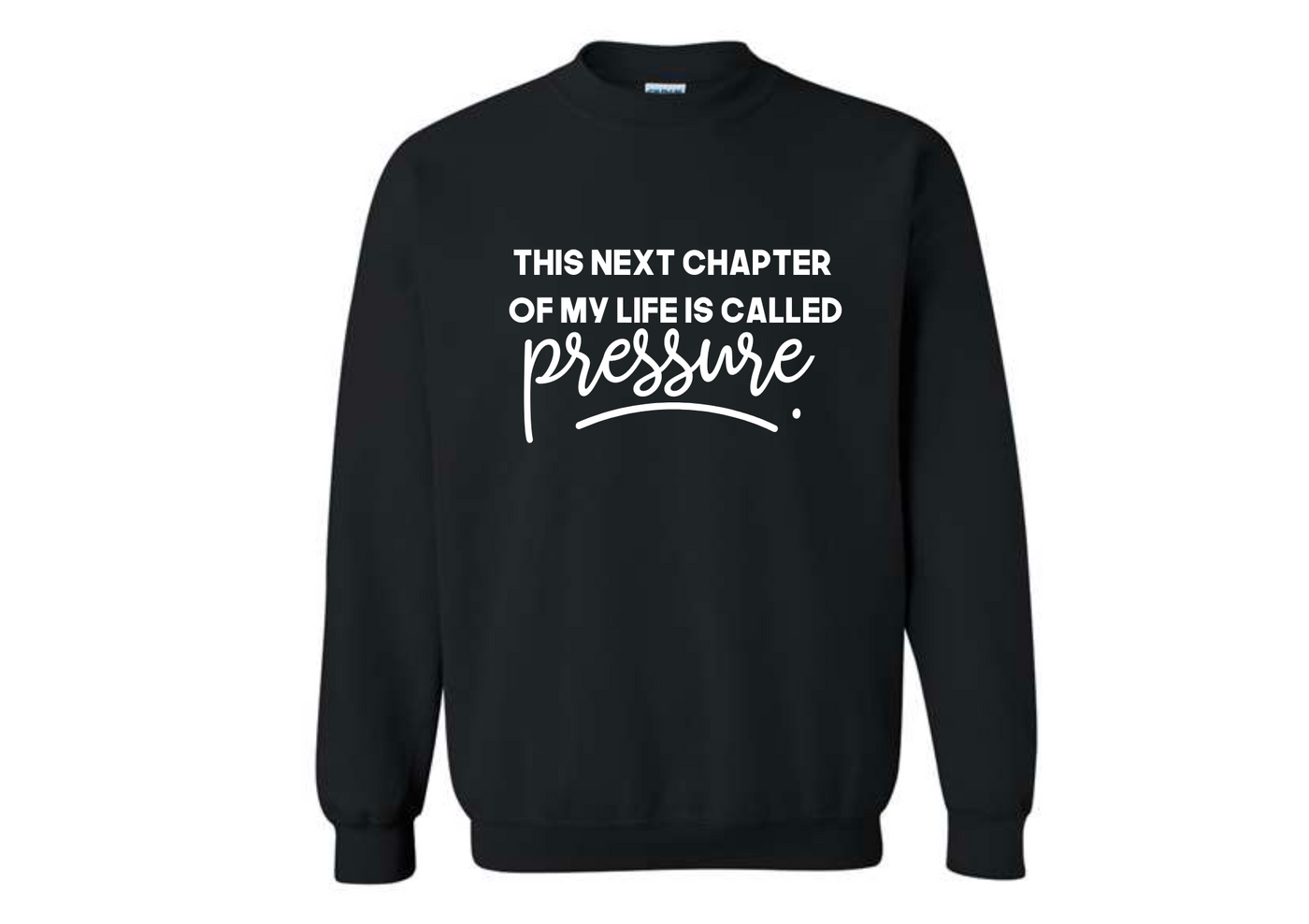 This Next Chapter Of My Life is Called Pressure Unisex Sweatshirt