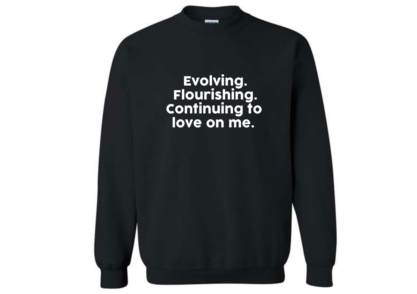 Evolving Flourishing & Continuing to Love On Me Sweatshirt