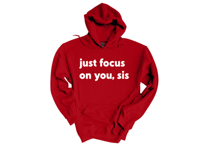 Just Focus on You Sis Hoodie