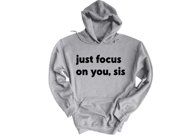 Just Focus on You Sis Hoodie