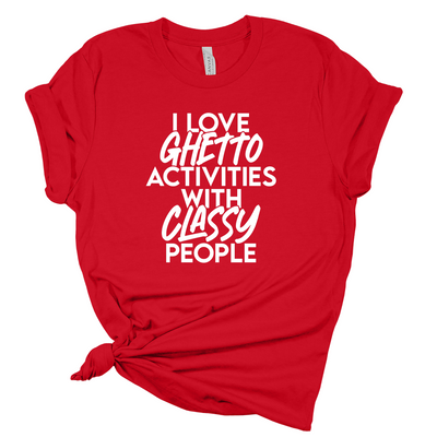 I Love Ghetto Activities Activities With Classy People T-Shirt