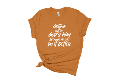 Getting Out of God's Way T-Shirt