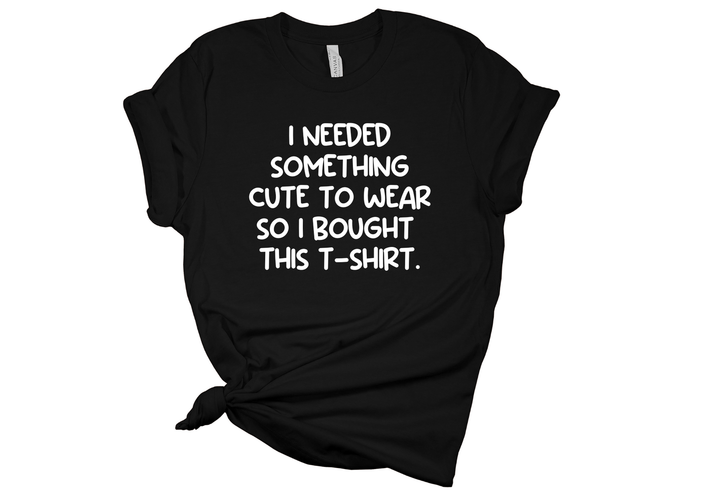 I Need Something Cute To Wear T-Shirt