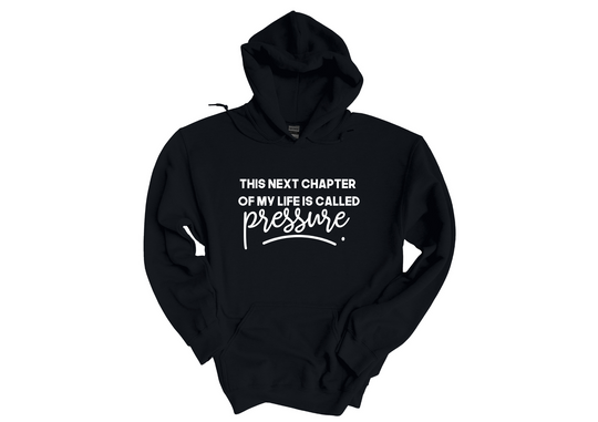 This Next Chapter Of My Life is Called Pressure Unisex Hoodie