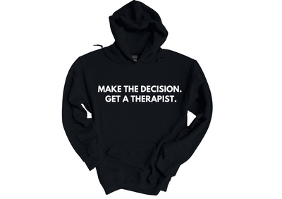Make the Decision. Get a Therapist Hoodie
