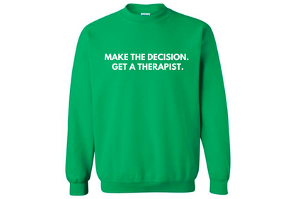 Make the Decision. Get a Therapist Sweatshirt