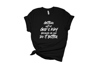 Getting Out of God's Way T-Shirt