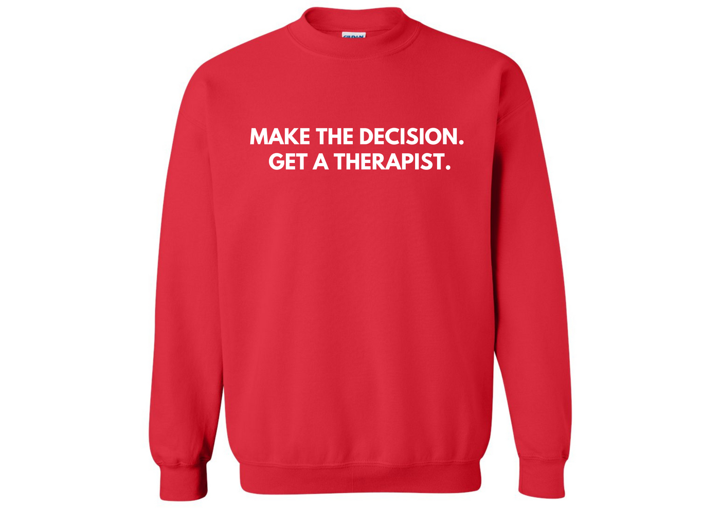 Make the Decision. Get a Therapist Sweatshirt