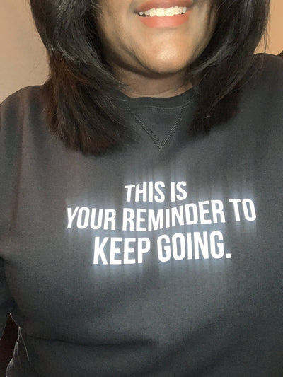 Reminder: Keep Going Sweatshirt