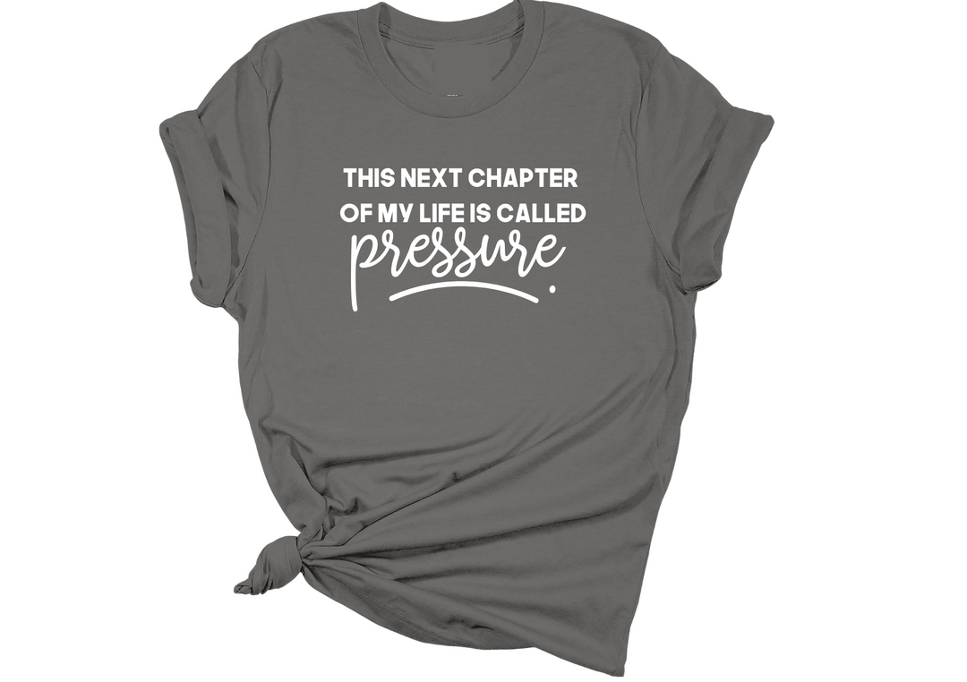 This Next Chapter Of My Life is Called Pressure Unisex T-Shirt
