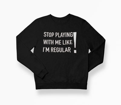 Stop Playing SweatShirt